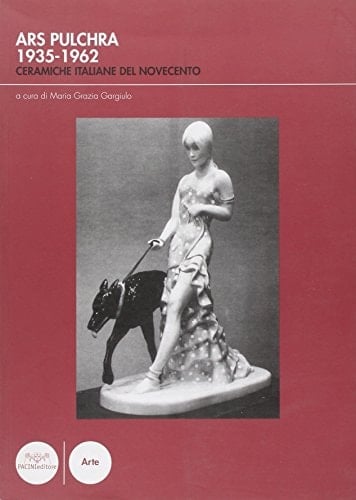 Ars Pulchra 1935-1962 Ceramiche italiane del Novecento