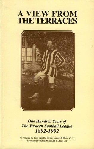 A View from the Terraces One Hundred Years of the Western Football League, 1892-1992