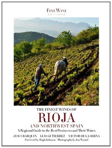The Finest Wines of Rioja and Northwest Spain A Regional Guide to the Best Producers and Their Wines