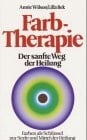 Farbtherapie Farben als Schlüssel zur Seele und Medium der Heilung
