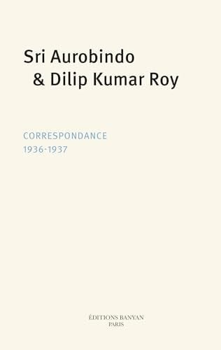 Sri Aurobindo, Dilip Kumar Roy: Correspondance (1936-1937)