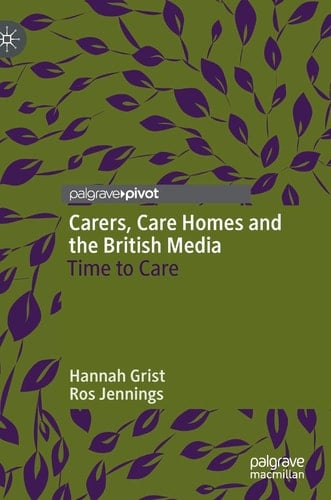 Carers, Care Homes and the British Media Time to Care