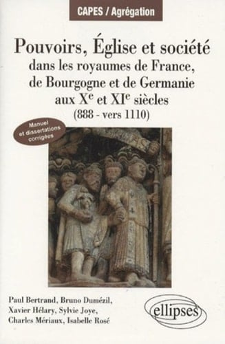 Pouvoirs, Église et société dans les royaumes de France, de Bourgogne et de Germanie aux Xe et XIe siècles, 888-vers 1110 manuel et dissertations corrigées
