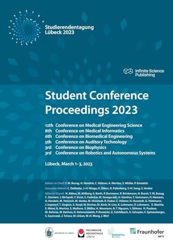 Student Conference Proceedings 2023 12th Conference on Medical Engineering Science, 8th Conference on Medical Informatics, 6th Conference on Biomedical Engineering, 5th Conference on Auditory Technology, 3rd Conference on Biophysics, 3rd Conference on Robotics and Autonomous Systems : Lübeck, March 1-3, 2023