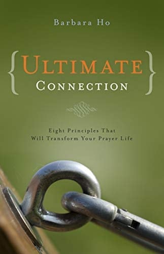 Ultimate Connection Eight Principles That Will Transform Your Prayer Life