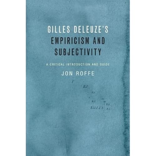 Gilles Deleuze's Empiricism and Subjectivity A Critical Introduction and Guide