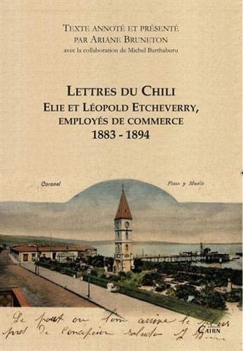 Lettres du Chili Elie et Léopold Etcheverry Employés de commerce 1883 - 1894.
