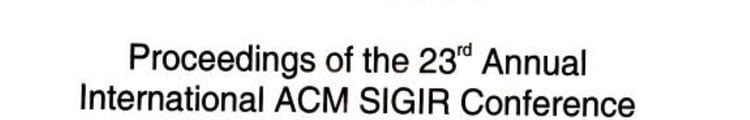 SIGIR 2000 Proceedings of the 23rd Annual International ACM SIGIR Conference on Research and Development in Information Retrieval : ACM SIGIR, July 24-28, 2000, Athens, Greece