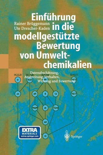 Einführung in die modellgestützte Bewertung von Umweltchemikalien Datenabschätzung, Ausbreitung, Verhalten, Wirkung und Bewertung