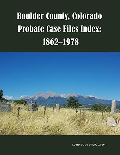 Boulder County, Colorado, Probate Case Files Index 1862-1978