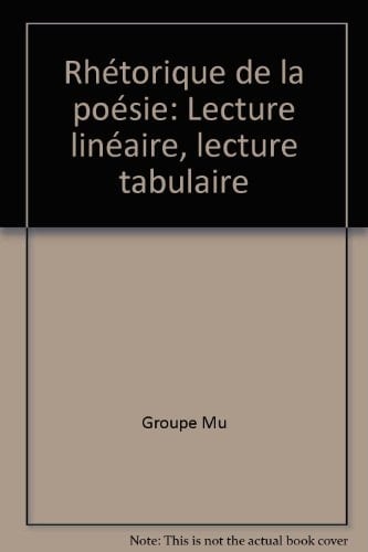 Rhétorique de la poésie: Lecture linéaire, lecture tabulaire (Collection Creusets) (French Edition)