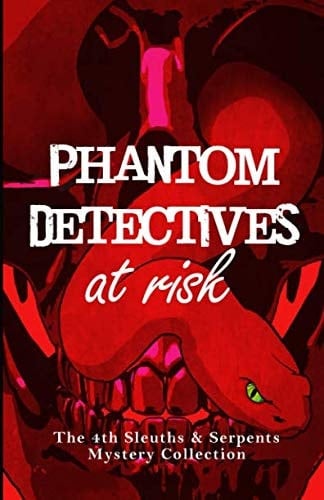 Phantom Detectives at Risk The Fourth Sleuths and Serpents Mystery Collection
