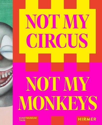 Not My Circus, Not My Monkeys Das Motiv Des Zirkus in Der Zeitgenössischen Kunst