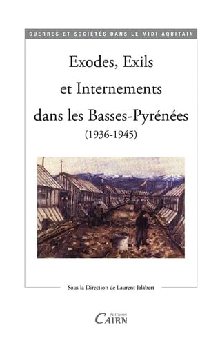 Exodes, exils et internements dans les Basses-Pyrénées 1936-1945