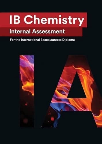 IB Chemistry Internal Assessment The Definitive IA Guide for the International Baccalaureate [IB] Diploma