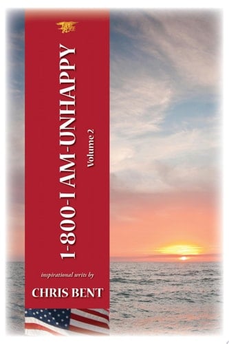 1-800-I-AM-UNHAPPY(TM) - Volume 2 A former Navy Seal's inspirational, spiritual, straight-talking, sometimes irreverent, often humorous path of ... life and leadership as we should know it.
