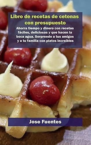 Libro de recetas de gofres Keto con presupuesto Ahorra tiempo y dinero con recetas fáciles, deliciosas y que hacen la boca agua. Sorprende a tus amigos y a tu familia con platos increíbles