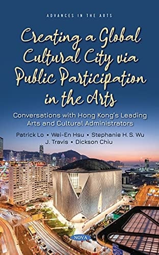 Creating a Global Cultural City Via Public Participation in the Arts: Conversations with Hong Kong's Leading Arts and Cultural Administrators
