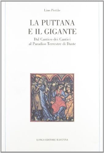 La puttana e il gigante dal Cantico dei cantici al Paradiso terrestre di Dante