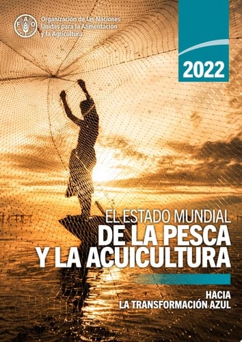 El estado mundial de la pesca y la acuicultura 2022 Hacia la transformación azul