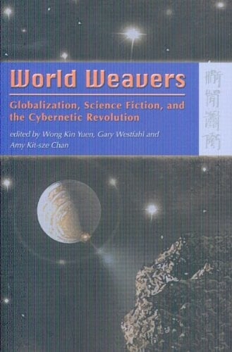 World Weavers: Globalization, Science Fiction, and the Cybernetic Revolution