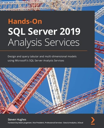 Hands-On SQL Server 2019 Analysis Services Design and Query Tabular and Multi-Dimensional Models Using Microsoft's SQL Server Analysis Services