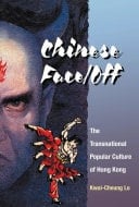 Chinese Face/Off The Transnational Popular Culture of Hong Kong