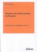 Wegweiser einer Selbsterziehung des Menschen - Lehrbeispiele von Buddha und Jesus