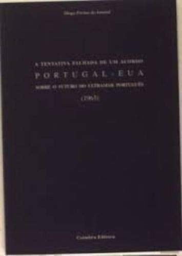 A tentativa falhada de um acordo Portugal eua sobre o futuro do ultramar português 1963 (Portuguese Edition)
