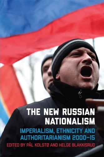 The New Russian Nationalism Imperialism, Ethnicity and Authoritarianism 2000-15