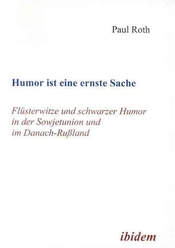 Humor ist eine ernste Sache: Flüsterwitze und schwarzer Humor in der Sowjetunion und im Danach-Rußland (German Edition)