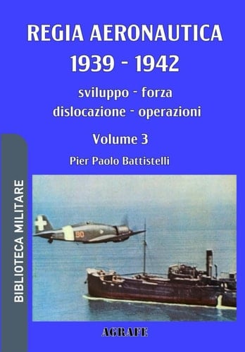 Regia Aeronautica 1939 - 1942, Volume 3 sviluppo, forza, dislocazione, operazioni