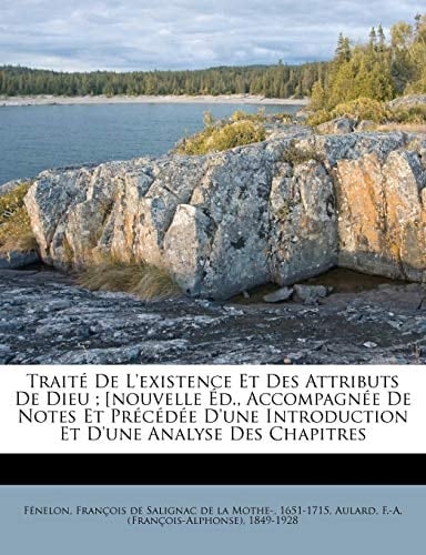 Traité De L'existence Et Des Attributs De Dieu ; [nouvelle Éd., Accompagnée De Notes Et Précédée D'une Introduction Et D'une Analyse Des Chapitres (French Edition)