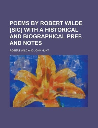 Poems by Robert Wilde [Sic] with a Historical and Biographical Pref. and Notes