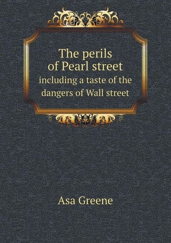 The perils of Pearl street including a taste of the dangers of Wall street