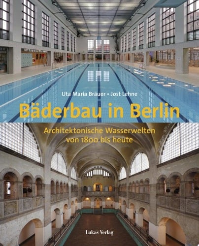 Bäderbau in Berlin architektonische Wasserwelten von 1800 bis heute