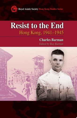 Resist to the End Hong Kong, 1941-1945