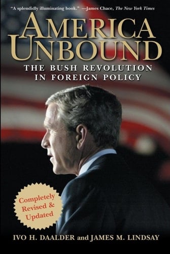 America Unbound The Bush Revolution in Foreign Policy