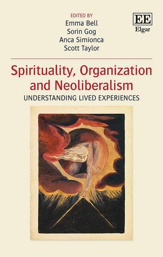 Spirituality, Organization and Neoliberalism Understanding Lived Experiences