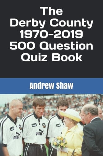 The Derby County 1970-2019 500 Question Quiz Book (Derby County from 1970)