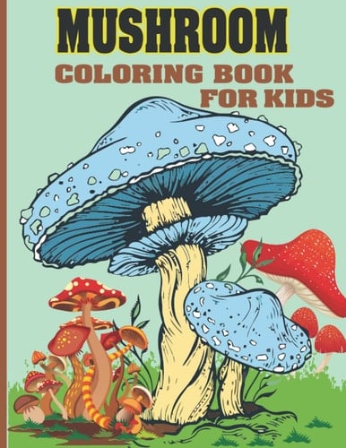 Mushroom Coloring Book For Kids: 50 Pages Anxiety Relief, Stress Relief, relaxation, Mindfulness, Stress Reducing, Marvelous, Awesome Mushroom Coloring Book for Adult, Kids, All Ages.