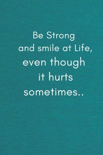 Be Strong and smile at Life, even though it hurts sometimes.: Lined Notebook, Be Strong and smile at Life, even though it hurts sometimes.