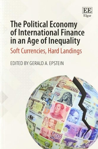 The Political Economy of International Finance in an Age of Inequality Soft Currencies, Hard Landings