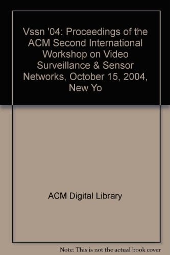 VSSN Proceedings of the ACM International Workshop on Video Surveillance and Sensor Networks