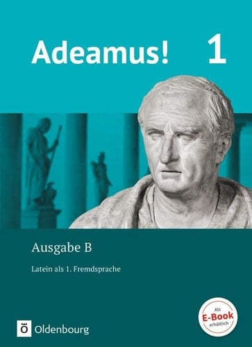 Adeamus! 1. Ausgabe B. - Texte, Übungen, Begleitgrammatik Latein als 1. Fremdsprache