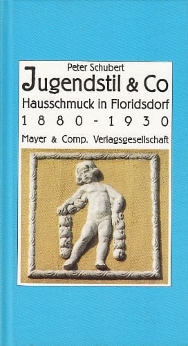 Jugenstil & Co. - Hausschmuck in Floridsdorf 1880 - 1930