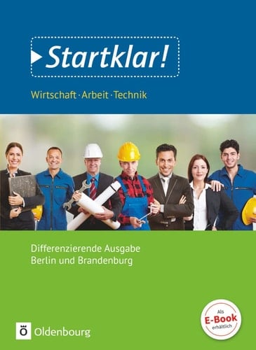 Startklar! - Wirtschaft, Arbeit, Technik Schülerbuch / erarbeitet von Benjamin Apelojg und 4 weiteren. ...