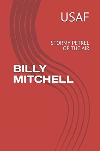 Billy Mitchell Stormy Petrel of the Air