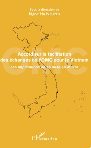Accord sur la facilitation des échanges de l'OMC pour le Vietnam Les implications de sa mise en oeuvre