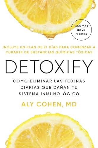Detoxify, Spanish-language edition of Detoxify Cómo eliminar las toxinas diarias que dañan tu sistema inmunológico